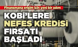 KOBİ’lere nefes kredisi fırsatı başladı