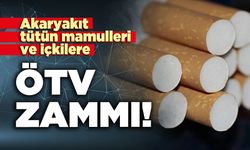 Akaryakıt, tütün mamulleri ve içkilere ÖTV zammı