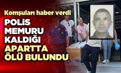 Denizli'de polis memuru kaldığı apartta ölü bulundu
