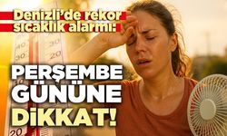Denizli’de rekor sıcaklık alarmı: Perşembe gününe dikkat!