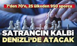 Satrancın kalbi Denizli’de atacak