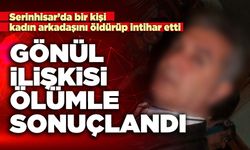 Gönül ilişkisi ölümle sonuçlandı