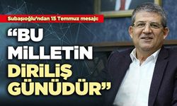 Subaşıoğlu: “Bu milletin diriliş günüdür”
