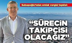 Subaşıoğlu’ndan emlak vergisi tepkisi: “Sürecin takipcisi olacağız”