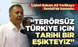 İçişleri Bakanı Ali Yerlikaya Denizli’de konuştu: “*erörsüz Türkiye için tarihi bir eşikteyiz”