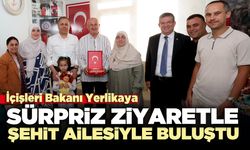 İçişleri Bakanı Yerlikaya Sürpriz ziyaretle şehit ailesiyle buluşma