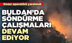 Buldan’da söndürme çalışmaları devam ediyor