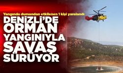 Denizli’de Orman Yangınıyla Savaş Sürüyor