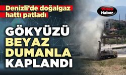 Denizli’de doğalgaz hattı patladı gökyüzü beyaz dumanla kaplandı