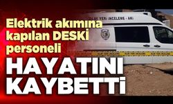 Elektrik akımına kapılan DESKİ personeli hayatını kaybetti