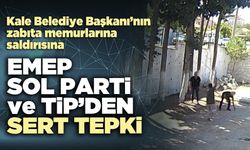 Kale Belediye Başkanı’na EMEP, SOL Parti ve TİP’den sert tepki