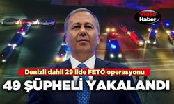 Denizli dahil 29 ilde FETÖ operasyonu 49 şüpheli yakalandı