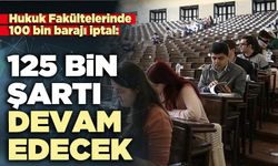 Hukuk Fakültelerinde 100 bin barajı iptal: 125 bin şartı devam edecek