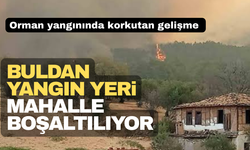Buldan Yangın Yeri, Bir Mahalle Boşaltılıyor
