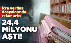 İcra ve iflas dosyalarında rekor artış: 24,4 milyonu aştı!
