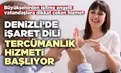 Denizli’de işaret dili tercümanlık hizmeti başlıyor