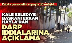 Kale Belediye Başkanı Erkan Hayla’dan darp iddialarına açıklama