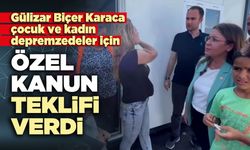 Karaca çocuk ve kadın depremzedelere için özel kanun teklifi verdi