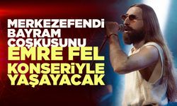 Merkezefendi Bayram Coşkusunu Emre Fel Konseriyle Yaşayacak