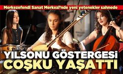 Merkezefendi Sanat Merkezi’nde yılsonu göstergesi coşku yaşattı