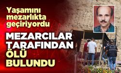 Mezarcılar tarafından ölü bulundu
