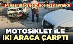 14 yaşındaki genç aceleci davrandı, Motosiklet ile iki araca çarptı
