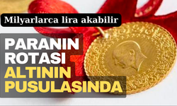 KKM Sonrası Paranın Rotası Altının Pusulasını İzliyor