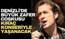 Denizli’de Büyük Zafer Coşkusu Kıraç Konseriyle Yaşanacak