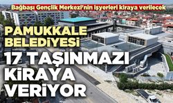 Pamukkale Belediyesi 17 taşınmazı kiraya veriyor