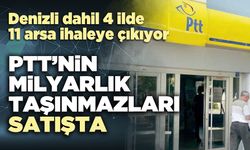 PTT’nin milyarlık taşınmazları satışta