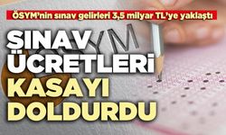 Sınav ücretleri kasayı doldurdu