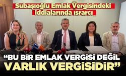 Subaşıoğlu: “Bu bir emlak vergisi değil, varlık vergisidir”