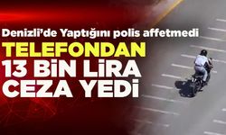 Denizli’de Telefon İhbarıyla 13 Bin Lira Ceza Yedi