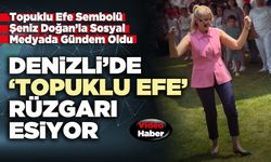Denizli’de ‘Topuklu Efe’ rüzgarı esiyor