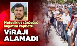 Virajı alamayan motosiklet sürücüsü hayatını kaybetti