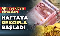 Altın ve döviz piyasaları haftaya rekorla başladı