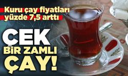 Kuru çay fiyatları yüzde 7,5 arttı: Çek bir zamlı çay