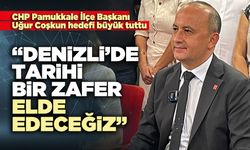 Uğur Coşkun : “Denizli’de tarihi bir zafer elde edeceğiz”