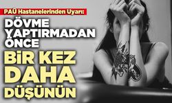 Dövme yaptırmadan önce bir kez daha düşünün
