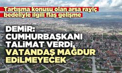 Demir: Cumhurbaşkanı talimat verdi, vatandaş mağdur edilmeyecek