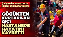Göçükten kurtarılan işçi hastanede hayatını kaybetti