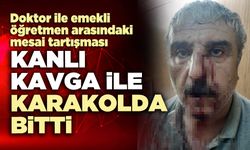 Doktor ile emekli öğretmen arasındaki kanlı kavga karakolda bitti