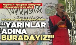 Arif Balkanay Muğla mitinginden seslendi: “Yarınlar adına buradayız!”