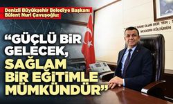 Bülent Nuri Çavuşoğlu: “Güçlü bir gelecek, sağlam bir eğitimle mümkündür”