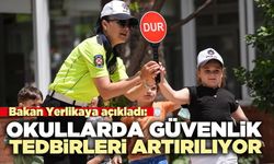 Bakan Yerlikaya açıkladı: “Okullarda güvenlik tedbirleri artırılıyor”