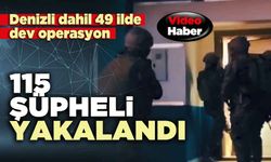 Denizli dahil 49 ilde dev operasyon: 115 şüpheli yakalandı