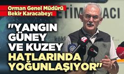 Bekir Karacabey: "Yangın güney ve kuzey hatlarında yoğunlaşıyor"
