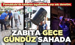 Pamukkale’de zabıta gece-gündüz sahada