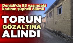 Denizli’de 93 yaşındaki kadının şüpheli ölümü: Torun gözaltına alındı