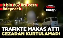 Trafikte makas attı cezadan kurtulamadı